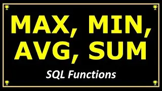 SQL MAX() FUNCTION, MIN() FUNCTION, AVG() FUNCTION, SUM() FUNCTION GROUP BY