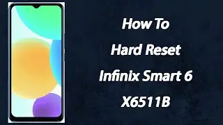 How To Hard Reset Infinix Smart 6 (X6511B)