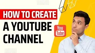 How To Create A YouTube Channel? Choose YouTube Handle Now!