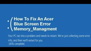 How to Fix an Acer Blue Screen Error Memory Management by Certified Technician