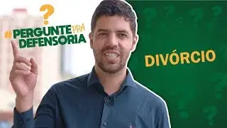 Divórcio e separação, pergunte pra Defensoria