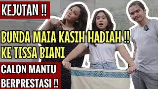 BUNDA MAIA, CALON MANTUKU ANAK HEBAT !! NGGAK MAU KALAH KASIH SURPRISE ISTIMEWA KE TISSA BIANI.