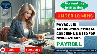 Payroll in Accounting, Ethical Concerns & Need for Regulations