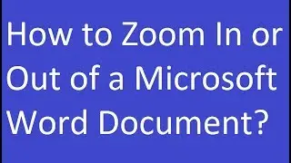 How to Zoom In or Out of a Microsoft Word Document?