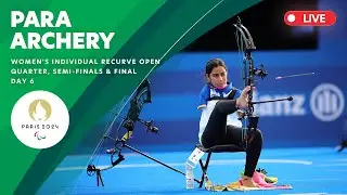 Para Archery - Women's Individual Recurve Open Quarterfinal, Semifinal & Final | Day 6