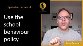 Use the school behaviour policy - Tips for Teachers