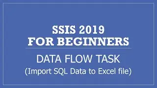 SSIS 2019 | Data Flow Task | Export SQL Server Table data to an Excel File