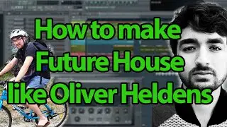 How to make Deep/Future House like Oliver Heldens - FL Studio Tutorial