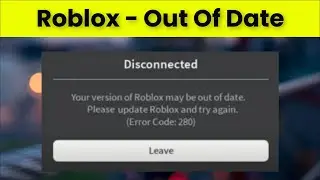 Disconnected - Your Version Of Roblox May Be Out Of Date - Error Code 280 - Disconnected - Fix