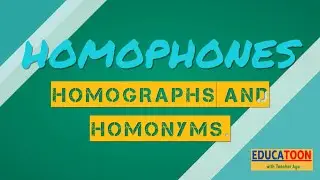 Homophones, Homographs, Homonyms