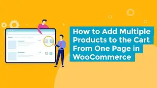 How to Add Multiple Products to the Cart From One Page in WooCommerce