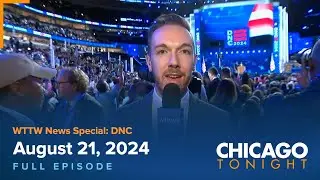 August 21, 2024 Full Episode — Chicago Tonight