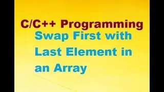 C / C++ Program To Swap First with Last Elements in An Array
