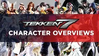 Tekken 7 Character Overviews