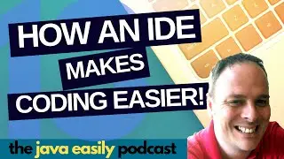 #13 | How an IDE Makes Coding Easier | The Java Easily Podcast