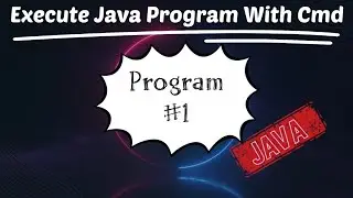 How to execute Java Programs using CMD or Without IDE  | Java Program Hands-on | Hello World!