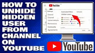 How To Unhide Hidden User From Channel on YouTube [Guide]