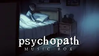 Psychopath | Creepy Music Box Version