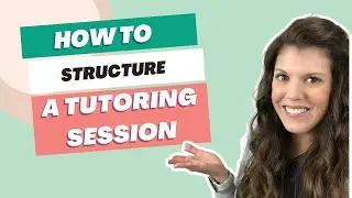 How to Structure a Tutoring Session (online or in-person)