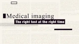 Medical Imaging: The right test at the right time