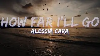 Alessia Cara - How Far I'll Go (Lyrics) - Full Audio, 4k Video