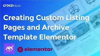 Step-by-Step Guide: Custom Listing Pages and Archives with Crocoblock JetEngine and Elementor