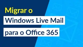 Como migrar o Windows Live Mail para o Office 365