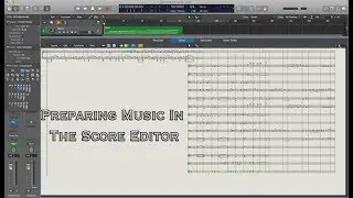 How To Use Logic Pro X: Preparing Music In The Score Editor