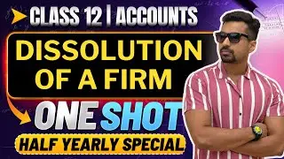 Ch 7 Dissolution of Firm (ALL CONCPETS) ️‍🔥 Half yearly Exam Special | Class 12 Accounts