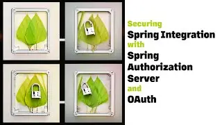 Securing Spring Integration messaging flows with the Spring Authorization Server and OAuth