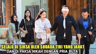 SELALU DI SIKSA OLEH SODARA TIRI YANG JAHAT & DI PAKSA MENIKAH DENGAN SEORANG PRIA BUTA BIKIN SEDIH