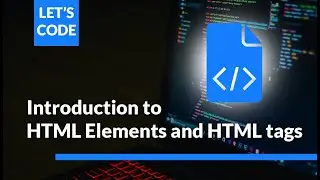 Intro to HTML Elements and HTML tags