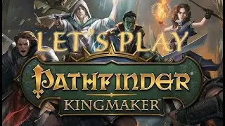 Let's Play Pathfinder: Kingmaker - A Call For Heroes