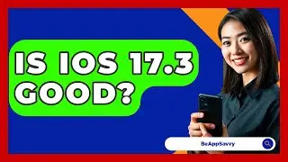 Is iOS 17.3 Good? - Be App Savvy