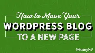 How To Move Your WordPress Blog To A New Page