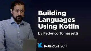 KotlinConf 2017 - Building Languages Using Kotlin by Federico Tomassetti