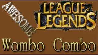 RANDOM LOL MOMENTS     AWESOME WOMBO COMBO