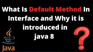 What is Default Method in Interface ? Why Default Methods are introduced in java 8 ? 