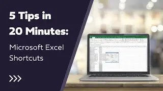 5 Tips in 20 Minutes: Microsoft Excel Shortcuts