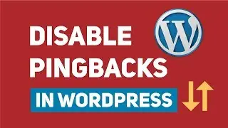 WordPress Tutorial: How To Disable Pingbacks and Trackbacks [2019]