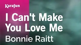 I Cant Make You Love Me - Bonnie Raitt | Karaoke Version | KaraFun