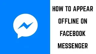 How to Appear Offline on Facebook Messenger