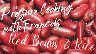 Pressure Cooking w/Francois: Red Beans and Rice