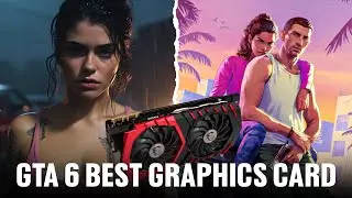 Top GTA 6 Budget Graphics Cards for PC | Grand Theft Auto VI GPU Requirements Guide — GTA Hood