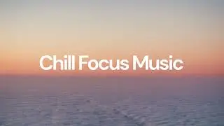 Chill Focus Music [chill lo-fi hip hop beats]