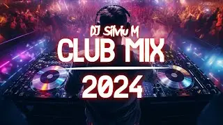 Music Mix 2024 | Party Club Dance 2024 | Best Remixes Of Popular Songs 2024 MEGAMIX (DJ Silviu M)