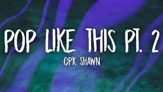 CPK Shawn - Pop Like This Pt. 2 (Slowed)