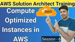 Elastic Compute Cloud (EC2) in AWS| Compute Optimized Instance Types & Details | Session - 6