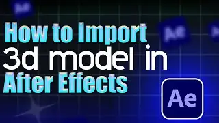 How to import 3D Models in After Effects - Step by Step Guide