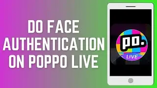 How To Do Face Authentication On Poppo